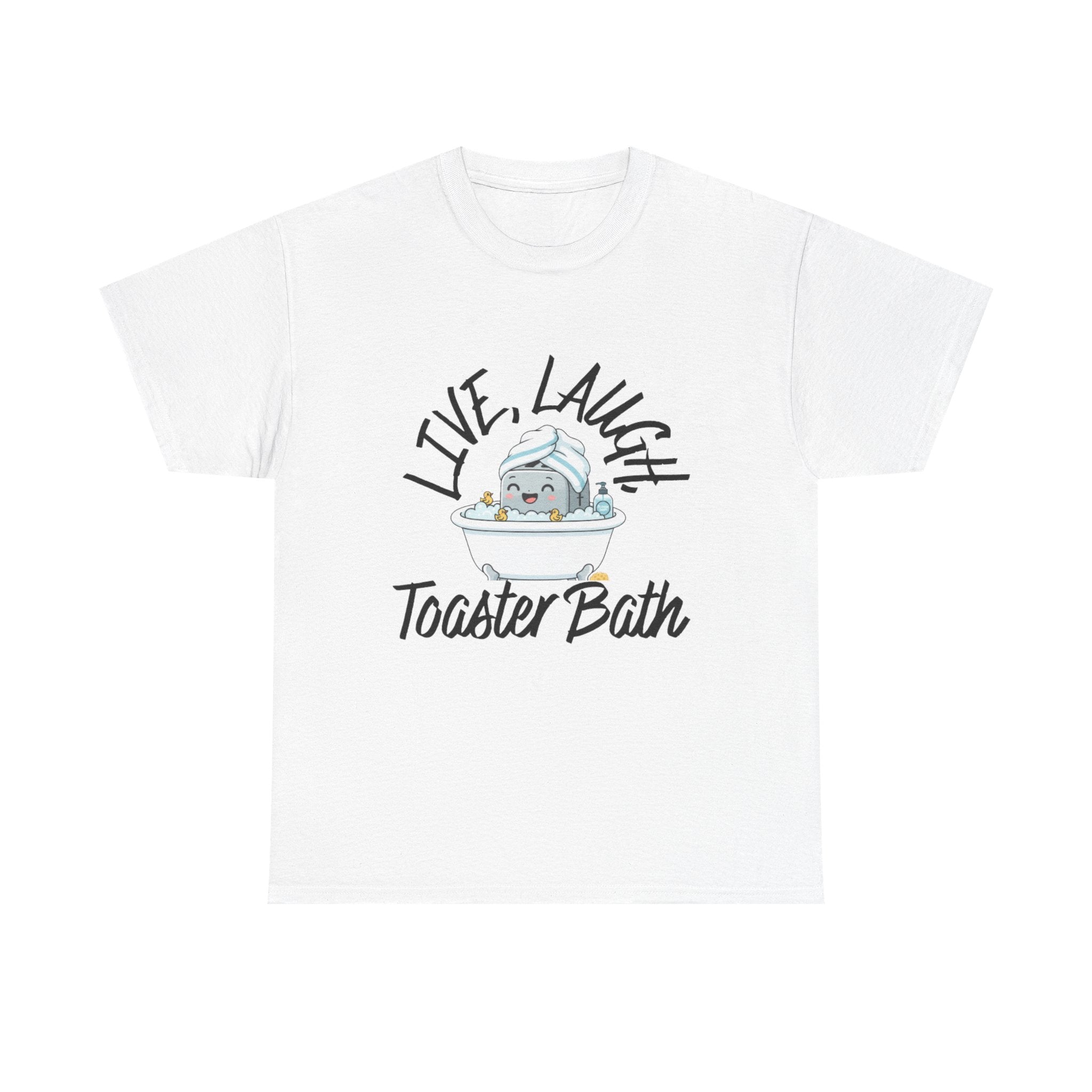 T-Shirt — "Live, Laugh, Toaster Bath"